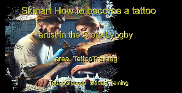 Skinart How to become a tattoo artist in the Store Lyngby area | TattooTraining | TattooClasses | SkinartTraining-Denmark