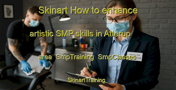 Skinart How to enhance artistic SMP skills in Atterup area | SmpTraining | SmpClasses | SkinartTraining-Denmark