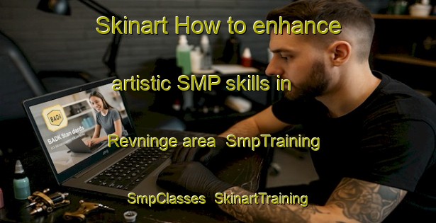 Skinart How to enhance artistic SMP skills in Revninge area | SmpTraining | SmpClasses | SkinartTraining-Denmark