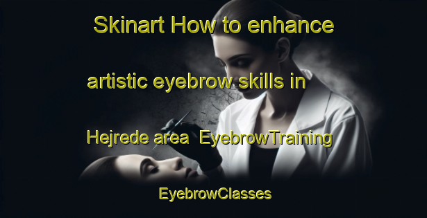 Skinart How to enhance artistic eyebrow skills in Hejrede area | EyebrowTraining | EyebrowClasses | SkinartTraining-Denmark