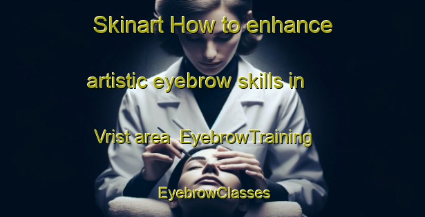 Skinart How to enhance artistic eyebrow skills in Vrist area | EyebrowTraining | EyebrowClasses | SkinartTraining-Denmark