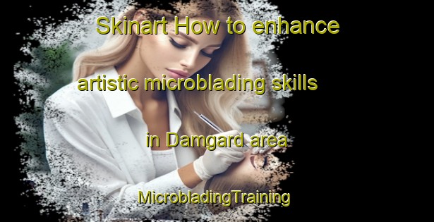 Skinart How to enhance artistic microblading skills in Damgard area | #MicrobladingTraining #MicrobladingClasses #SkinartTraining-Denmark