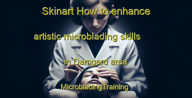 Skinart How to enhance artistic microblading skills in Damgard area | #MicrobladingTraining #MicrobladingClasses #SkinartTraining-Denmark