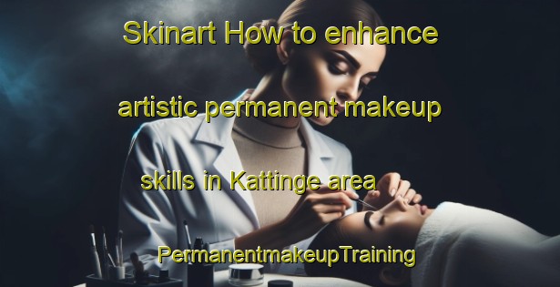 Skinart How to enhance artistic permanent makeup skills in Kattinge area | PermanentmakeupTraining | PermanentmakeupClasses | SkinartTraining-Denmark