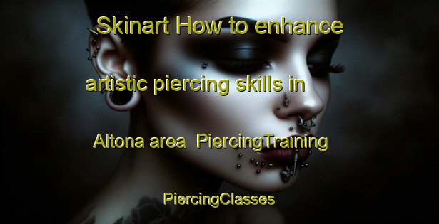 Skinart How to enhance artistic piercing skills in Altona area | #PiercingTraining #PiercingClasses #SkinartTraining-Denmark