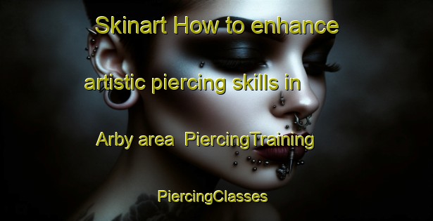 Skinart How to enhance artistic piercing skills in Arby area | PiercingTraining | PiercingClasses | SkinartTraining-Denmark