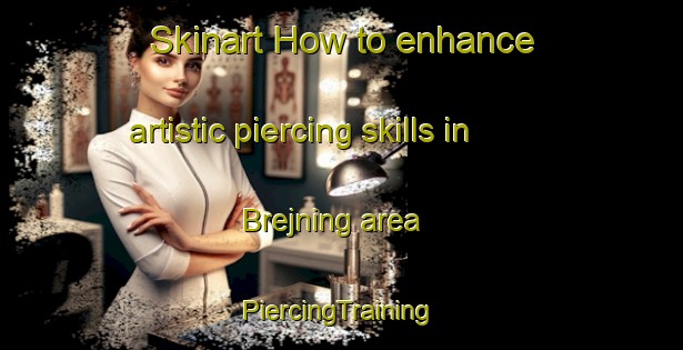 Skinart How to enhance artistic piercing skills in Brejning area | #PiercingTraining #PiercingClasses #SkinartTraining-Denmark