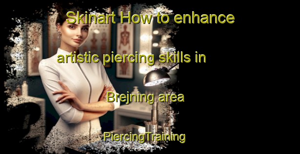 Skinart How to enhance artistic piercing skills in Brejning area | PiercingTraining | PiercingClasses | SkinartTraining-Denmark