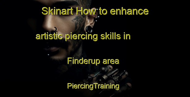 Skinart How to enhance artistic piercing skills in Finderup area | #PiercingTraining #PiercingClasses #SkinartTraining-Denmark