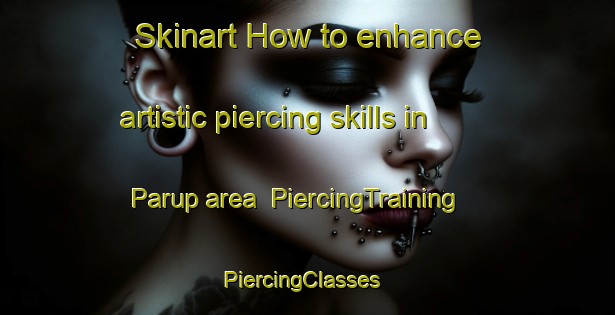Skinart How to enhance artistic piercing skills in Parup area | PiercingTraining | PiercingClasses | SkinartTraining-Denmark