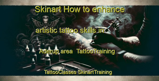 Skinart How to enhance artistic tattoo skills in Aderup area | #TattooTraining #TattooClasses #SkinartTraining-Denmark