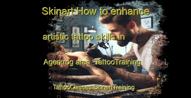 Skinart How to enhance artistic tattoo skills in Agerkrog area | #TattooTraining #TattooClasses #SkinartTraining-Denmark