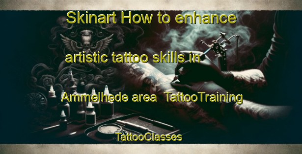Skinart How to enhance artistic tattoo skills in Ammelhede area | TattooTraining | TattooClasses | SkinartTraining-Denmark