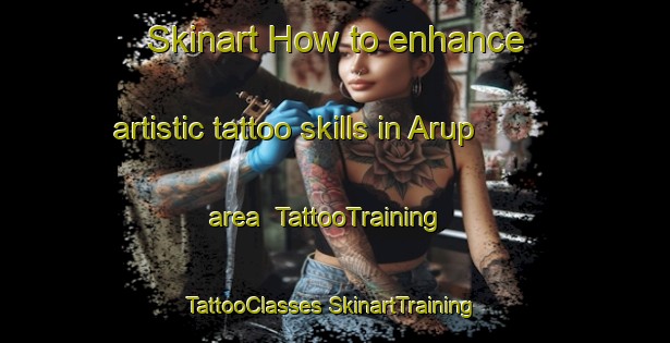 Skinart How to enhance artistic tattoo skills in Arup area | #TattooTraining #TattooClasses #SkinartTraining-Denmark