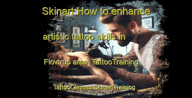 Skinart How to enhance artistic tattoo skills in Flovtrup area | #TattooTraining #TattooClasses #SkinartTraining-Denmark