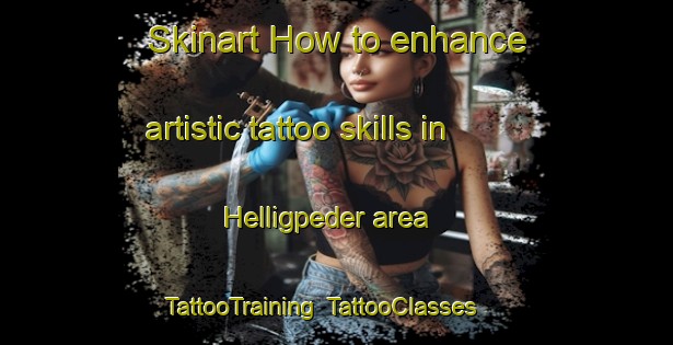Skinart How to enhance artistic tattoo skills in Helligpeder area | TattooTraining | TattooClasses | SkinartTraining-Denmark