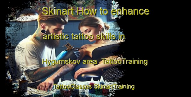 Skinart How to enhance artistic tattoo skills in Hygumskov area | #TattooTraining #TattooClasses #SkinartTraining-Denmark