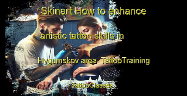 Skinart How to enhance artistic tattoo skills in Hygumskov area | TattooTraining | TattooClasses | SkinartTraining-Denmark