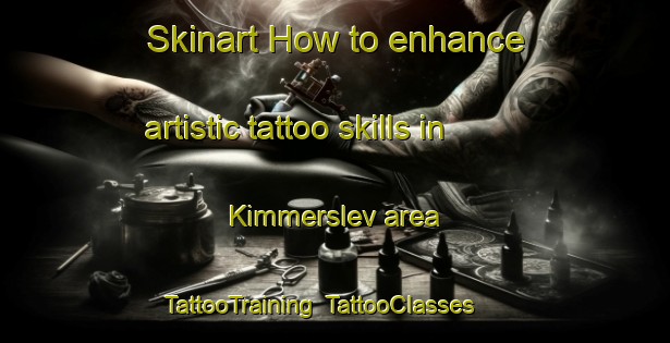Skinart How to enhance artistic tattoo skills in Kimmerslev area | TattooTraining | TattooClasses | SkinartTraining-Denmark