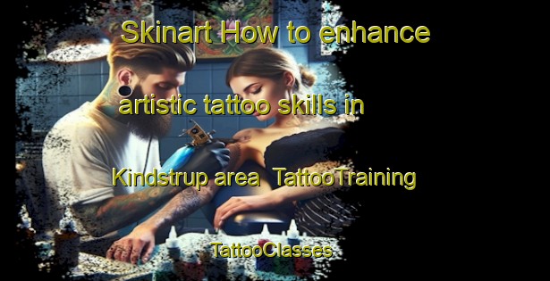 Skinart How to enhance artistic tattoo skills in Kindstrup area | TattooTraining | TattooClasses | SkinartTraining-Denmark