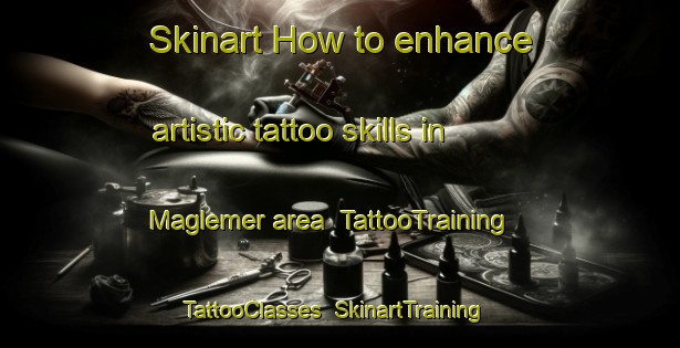 Skinart How to enhance artistic tattoo skills in Maglemer area | TattooTraining | TattooClasses | SkinartTraining-Denmark