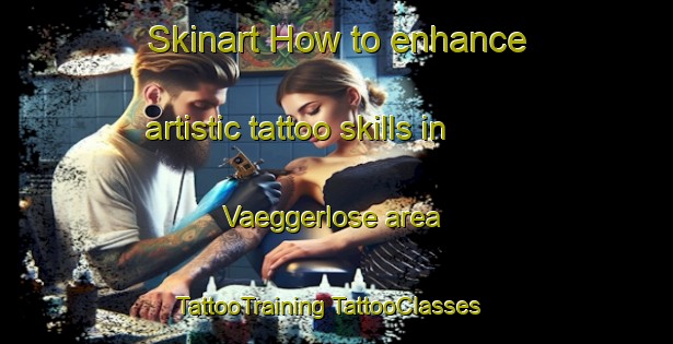 Skinart How to enhance artistic tattoo skills in Vaeggerlose area | #TattooTraining #TattooClasses #SkinartTraining-Denmark