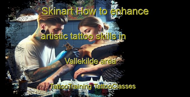 Skinart How to enhance artistic tattoo skills in Vallekilde area | #TattooTraining #TattooClasses #SkinartTraining-Denmark