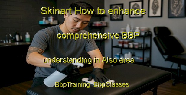 Skinart How to enhance comprehensive BBP understanding in Also area | BbpTraining | BbpClasses | SkinartTraining-Denmark