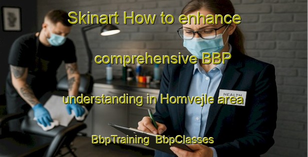 Skinart How to enhance comprehensive BBP understanding in Homvejle area | BbpTraining | BbpClasses | SkinartTraining-Denmark