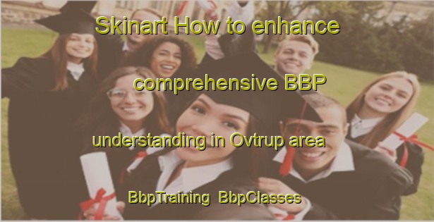 Skinart How to enhance comprehensive BBP understanding in Ovtrup area | BbpTraining | BbpClasses | SkinartTraining-Denmark