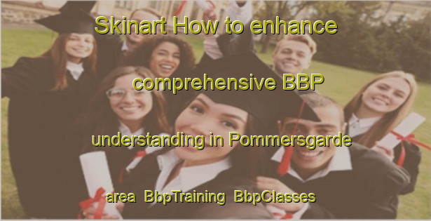 Skinart How to enhance comprehensive BBP understanding in Pommersgarde area | BbpTraining | BbpClasses | SkinartTraining-Denmark