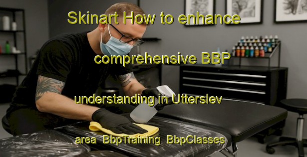 Skinart How to enhance comprehensive BBP understanding in Utterslev area | BbpTraining | BbpClasses | SkinartTraining-Denmark