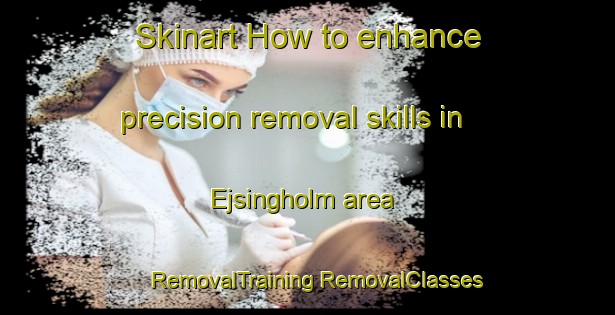 Skinart How to enhance precision removal skills in Ejsingholm area | #RemovalTraining #RemovalClasses #SkinartTraining-Denmark