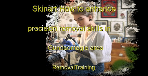 Skinart How to enhance precision removal skills in Gundsomagle area | RemovalTraining | RemovalClasses | SkinartTraining-Denmark
