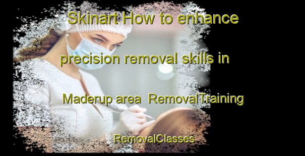 Skinart How to enhance precision removal skills in Maderup area | RemovalTraining | RemovalClasses | SkinartTraining-Denmark