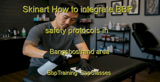 Skinart How to integrate BBP safety protocols in Bangsbostrand area | BbpTraining | BbpClasses | SkinartTraining-Denmark