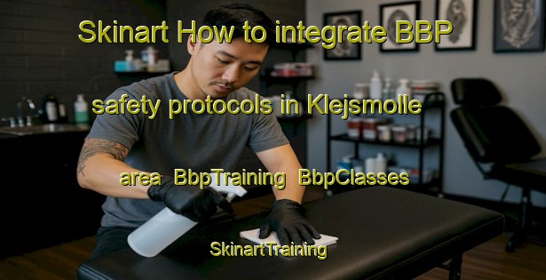 Skinart How to integrate BBP safety protocols in Klejsmolle area | BbpTraining | BbpClasses | SkinartTraining-Denmark