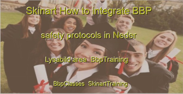 Skinart How to integrate BBP safety protocols in Neder Lysabild area | BbpTraining | BbpClasses | SkinartTraining-Denmark