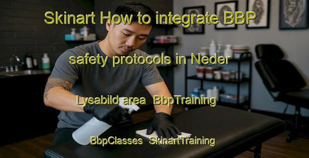 Skinart How to integrate BBP safety protocols in Neder Lysabild area | BbpTraining | BbpClasses | SkinartTraining-Denmark