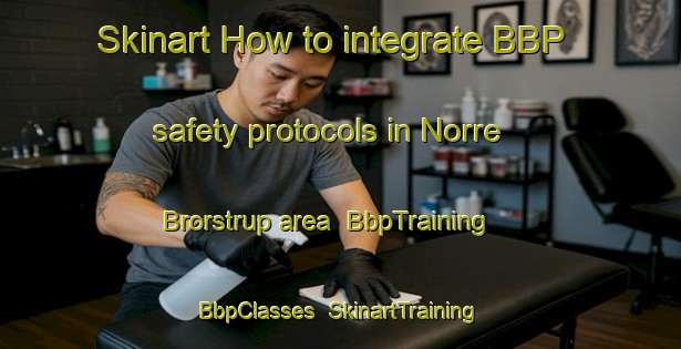 Skinart How to integrate BBP safety protocols in Norre Brorstrup area | BbpTraining | BbpClasses | SkinartTraining-Denmark