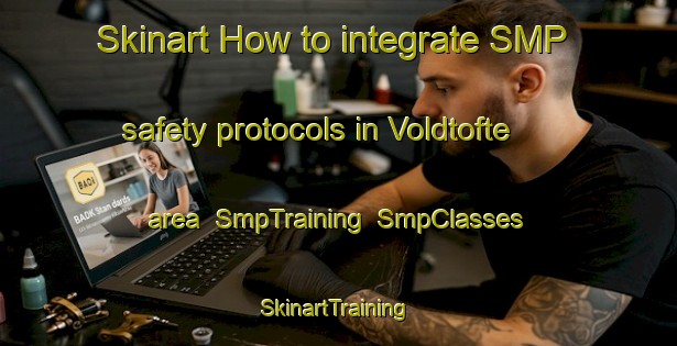 Skinart How to integrate SMP safety protocols in Voldtofte area | SmpTraining | SmpClasses | SkinartTraining-Denmark