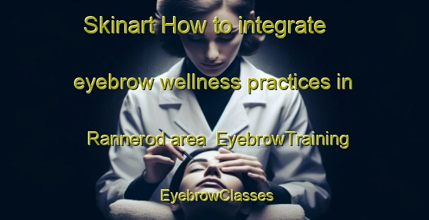 Skinart How to integrate eyebrow wellness practices in Rannerod area | EyebrowTraining | EyebrowClasses | SkinartTraining-Denmark