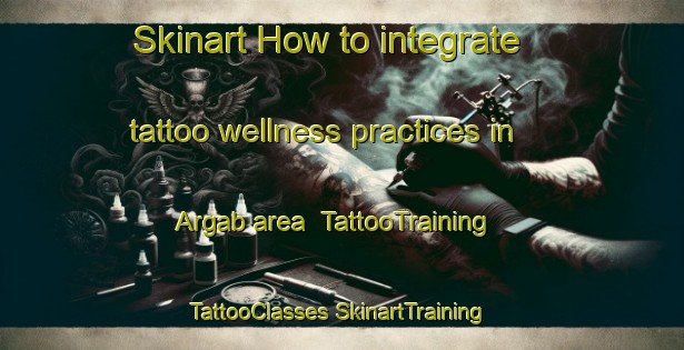 Skinart How to integrate tattoo wellness practices in Argab area | #TattooTraining #TattooClasses #SkinartTraining-Denmark