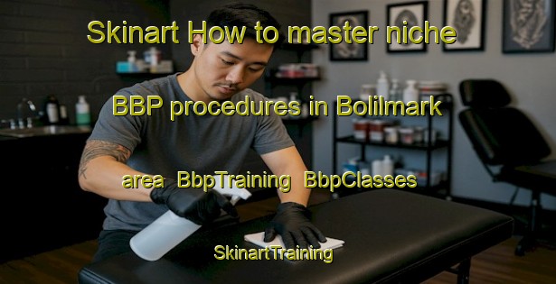 Skinart How to master niche BBP procedures in Bolilmark area | BbpTraining | BbpClasses | SkinartTraining-Denmark