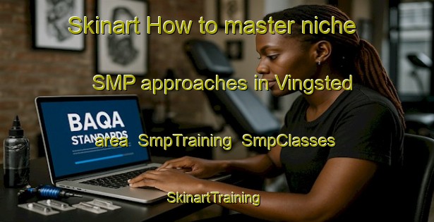 Skinart How to master niche SMP approaches in Vingsted area | SmpTraining | SmpClasses | SkinartTraining-Denmark