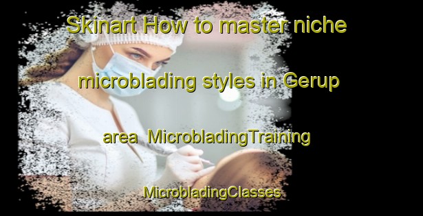 Skinart How to master niche microblading styles in Gerup area | #MicrobladingTraining #MicrobladingClasses #SkinartTraining-Denmark