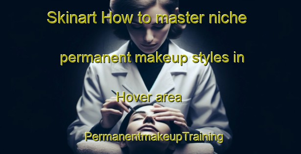 Skinart How to master niche permanent makeup styles in Hover area | PermanentmakeupTraining | PermanentmakeupClasses | SkinartTraining-Denmark