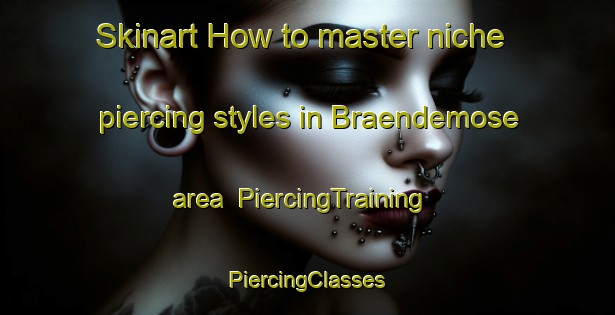 Skinart How to master niche piercing styles in Braendemose area | #PiercingTraining #PiercingClasses #SkinartTraining-Denmark