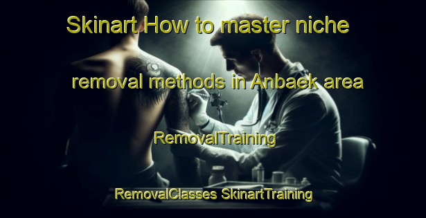 Skinart How to master niche removal methods in Anbaek area | #RemovalTraining #RemovalClasses #SkinartTraining-Denmark