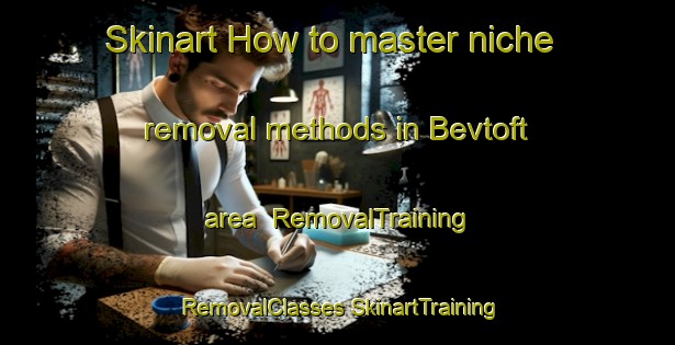 Skinart How to master niche removal methods in Bevtoft area | #RemovalTraining #RemovalClasses #SkinartTraining-Denmark